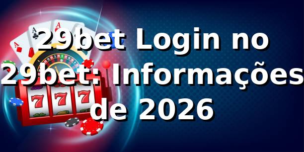 29bet Login no 29bet: Informações de 2026