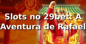 Slots no 29bet: A Aventura de Rafael 🎰